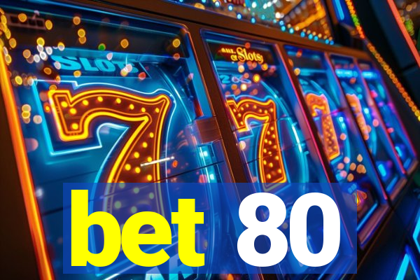 bet 80